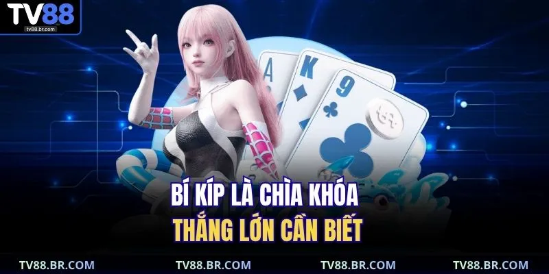game bài TV88 3 Bí kíp là chìa khóa thắng lớn cần biết