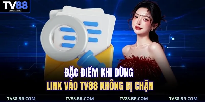 Link Vào TV88 Không Bị Chặn – Cập Nhật Truy Cập Mới Nhất 3 Đặc điểm khi dùng link vào TV88 không bị chặn
