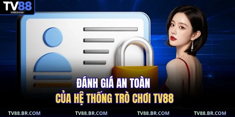 TV88 Có Lừa Đảo Không – Sự Thật Thành Viên Cần Biết 4 Đánh giá an toàn của hệ thống trò chơi TV88