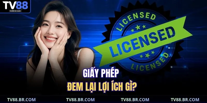 Giấy phép hoạt động 2 Giấy phép đem lại lợi ích gì?