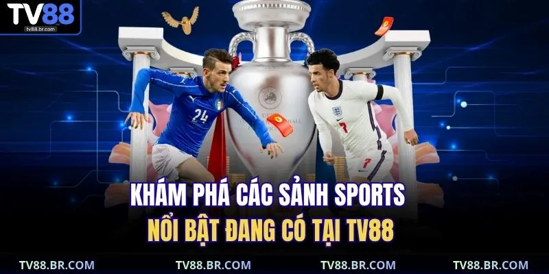 thể thao TV88 2 Khám phá các sảnh sports nổi bật đang có tại TV88