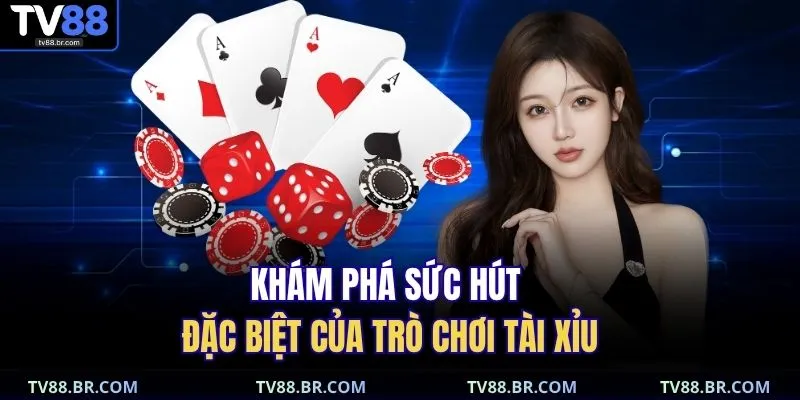 Khám phá sức hút đặc biệt của trò chơi tài xỉu