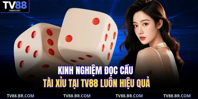 Kinh nghiệm đọc cầu tài xỉu tại TV88 luôn hiệu quả