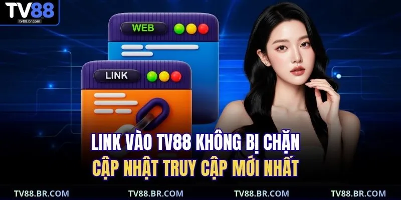 Link Vào TV88 Không Bị Chặn – Cập Nhật Truy Cập Mới Nhất 1 Link vào TV88 không bị chặn