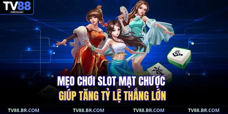 Đường Mạt Chược – Game Nổ Hũ Cực Hot, Thưởng Lớn Liền Tay 4 Mẹo chơi slot mạt chược giúp tăng tỷ lệ thắng lớn