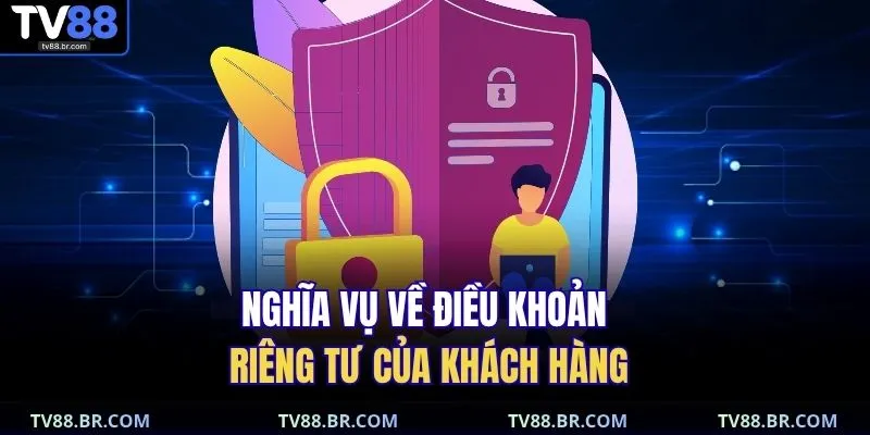 Quyền riêng tư 4 Nghĩa vụ về điều khoản riêng tư của khách hàng