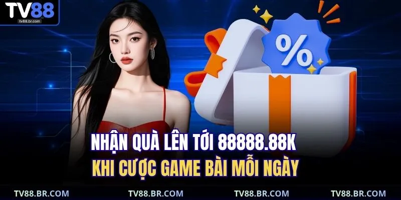 Nhận quà lên tới 88888.88K khi cược game bài mỗi ngày