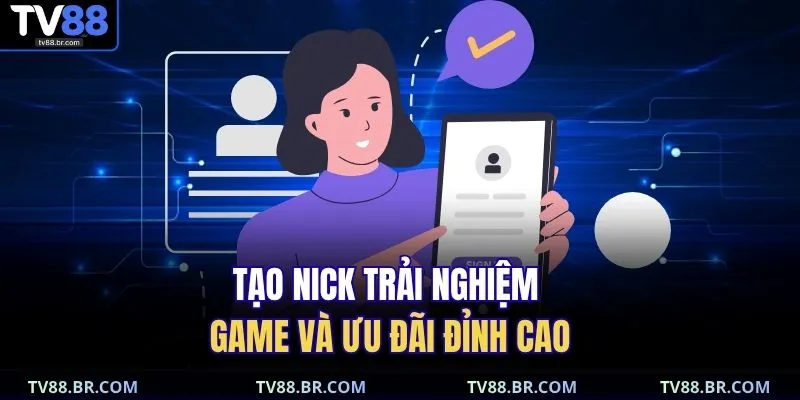 Tạo nick trải nghiệm game và ưu đãi đỉnh cao 