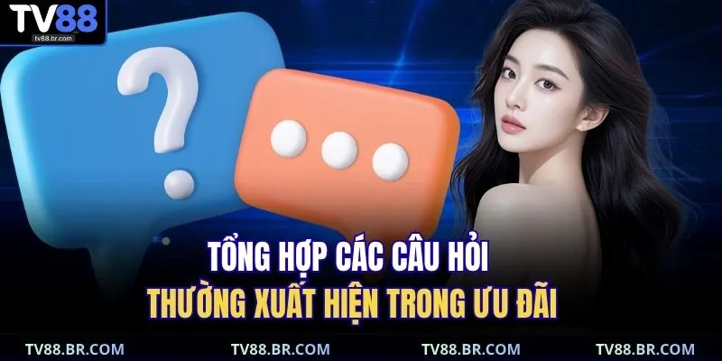 Vấn đề thường gặp 3 Tổng hợp các câu hỏi thường xuất hiện trong ưu đãi