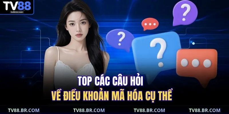 Vấn đề thường gặp 4 Top các câu hỏi về điều khoản mã hóa cụ thể